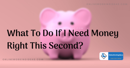 What To Do If I Need Money Right This Second?